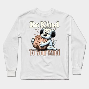 Be Kind To Your Mind Long Sleeve T-Shirt